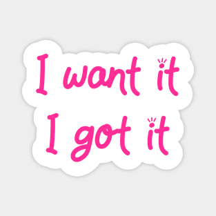 I Want It I Got It -- Inspired by Ariana Magnet