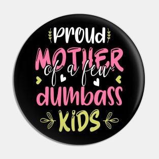 Proud Mother Of A Few Dumbass Kids Funny Motherhood Pin