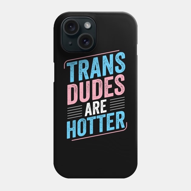 Trans Dudes Are Hotter Trans Pride Transgender LGBT Phone Case by Dr_Squirrel