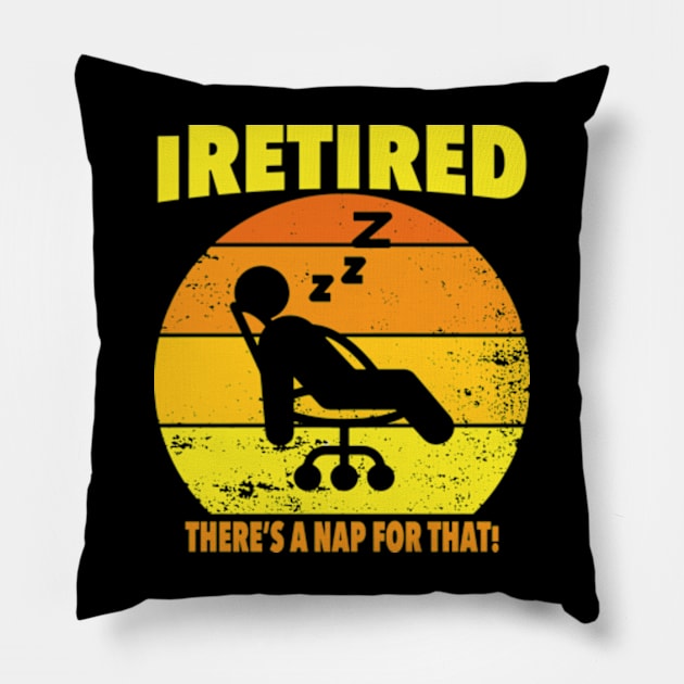 I retired there's a nap for that funny Retirement Pillow by David Brown