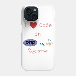 I love Code in PHP, MySQL & Laravel Phone Case
