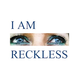 I AM RECKLESS T-Shirt