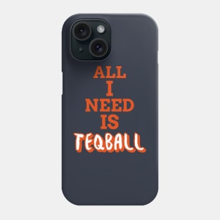 All I Need Is Teqball Phone Case