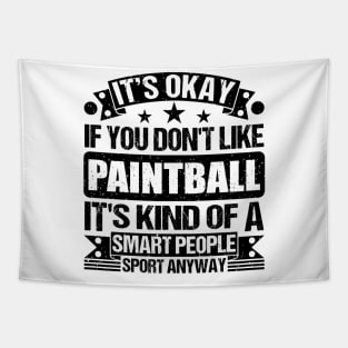 Paintball Lover It's Okay If You Don't Like Paintball It's Kind Of A Smart People Sports Anyway Tapestry