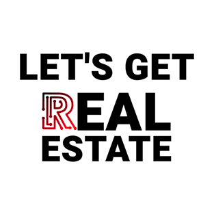 Lets Get Real Estate T-Shirt