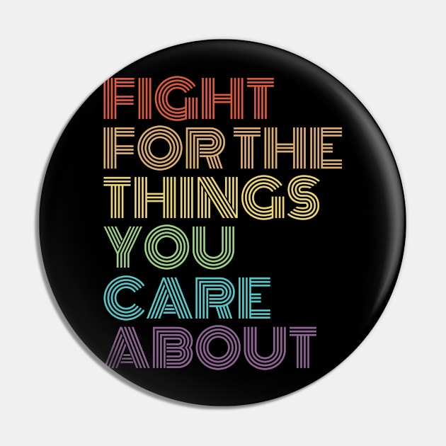 Fight For The Things You Care About Pin by snnt