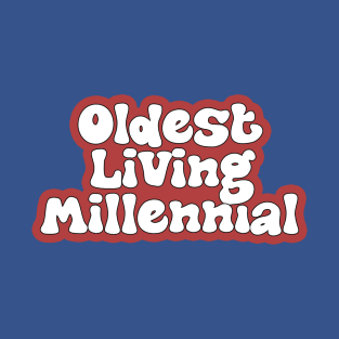 Oldest Living Millennial T-Shirt