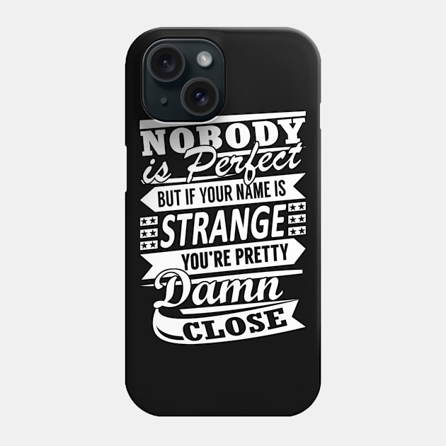 Nobody is Perfect STRANGE Pretty Damn Close Phone Case by YadiraKauffmannkq