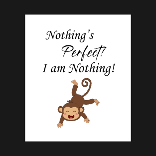 Nothing's Perfect. I am Perfect. T-Shirt