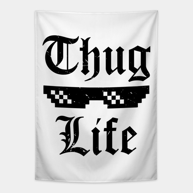 Thug Life Meme (v2) - Thug Life - Tapestry | TeePublic Thug Life Meme (v2) - Thug Life - Tapestry | TeePublic