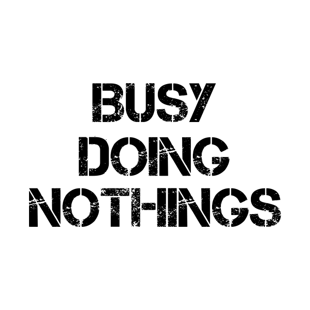 Busy Doing Nothing Busy Doing Nothing Busy Doing Nothing Busy Doing Nothing Busy Doing Nothing by creativitythings 