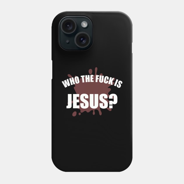 Who The Fuck Is Jesus Phone Case by joeysartworld