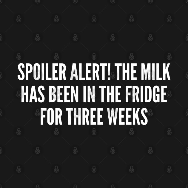 Cute - Spoiled Milk - Funny Joke Statement Humor Slogan Quotes Saying by sillyslogans