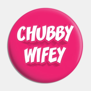 CHUBBY WIFEY Pin