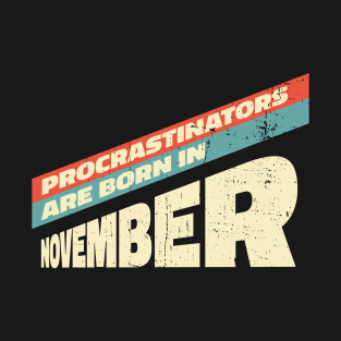 Procrastinators are born in November T-Shirt