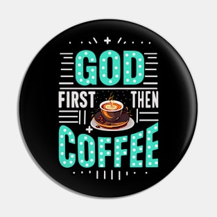 God first then coffee Pin