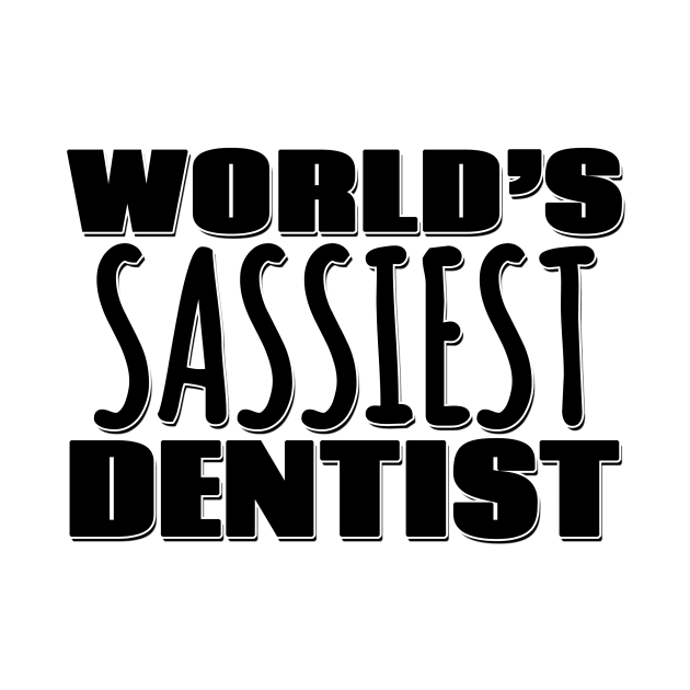 World's Sassiest Dentist by Mookle