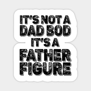 It's Not a Dad Bod It's a Father Figure Funny Fathers Day Magnet