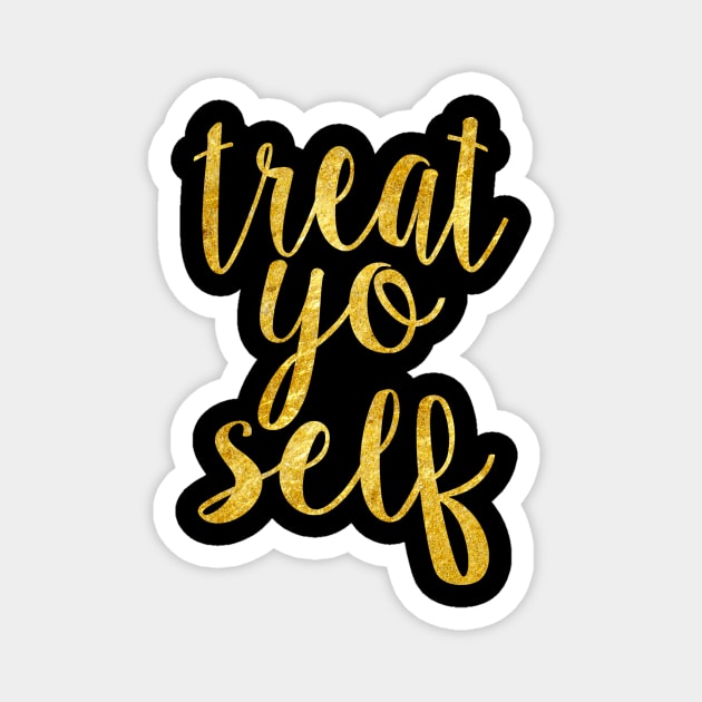 Gold Treat Yo Self Magnet by lolosenese