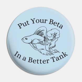 Put Your Beta in a Better Tank Pin