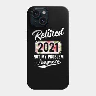 Retirement not my problem anymore Phone Case