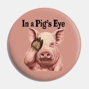 A pig's eye Pin