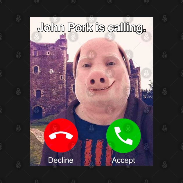 John Pork Is Calling by TrikoGifts