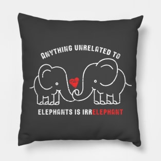 Anything Unrelated To Elephants is Irrelephant Pillow