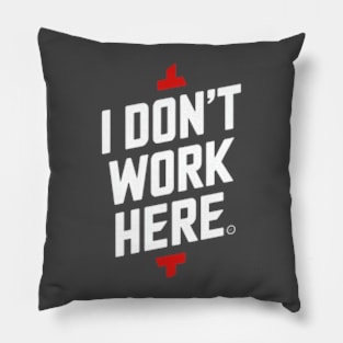 I Don't Work Here Pillow