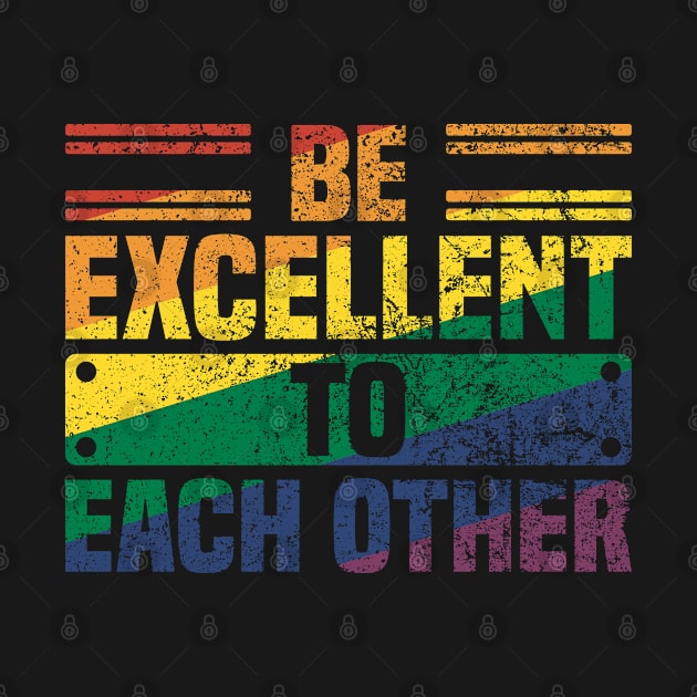 Be Excellent To Each Other Vintage - Cool Pride Month Sayings by Vishal Sannyashi