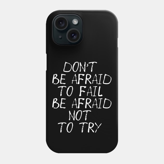 Don't Be Afraid to Fail Be Afraid Not To Try Phone Case by MZeeDesigns