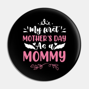 My First Mother's Day As A Mommy Pin