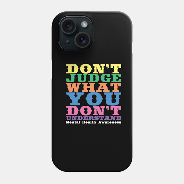 Don't Judge What You Don't Understand Mental Health Awareness Phone Case by TheBestHumorApparel