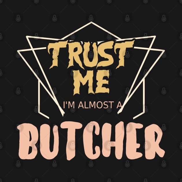 Trust Me I´m Almost A Butcher by Schimmi