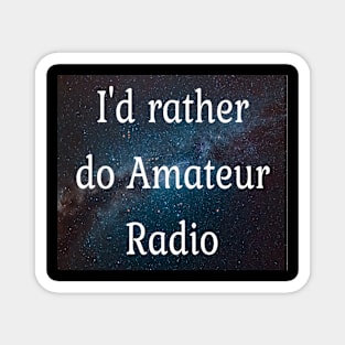 I'd rather be doing Amateur radio Magnet