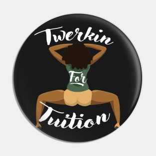 Twerkin For Tuition 1 Pin