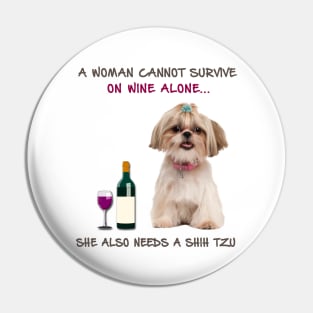 A woman Cannot Survive On Wine Alone She Also Needs A Shih Tzu Pin