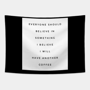 Everyone should believe in something I believe I will have another coffee Tapestry