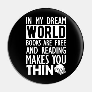 Read - In my dream world books are free and reading makes you Thin Pin