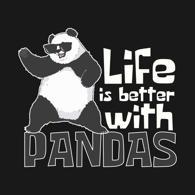 Life Is Better With Pandas Funny by DesignArchitect