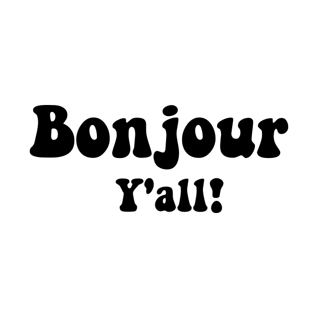 Bonjour Y'all! Statement Texas & French Mix Funny tee by soukai