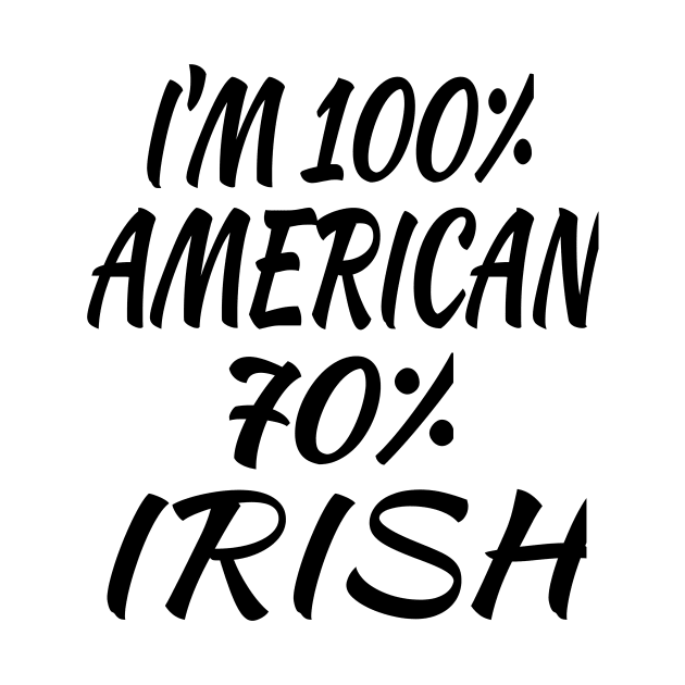 I'm 100% American 70% Irish by soufyane