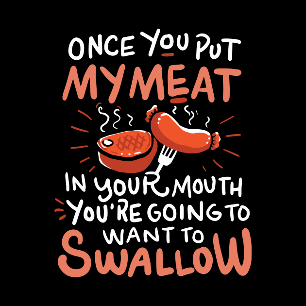 Once you put My Meat in your Mouth - Funny Anti Vegan Shirt - BBQ Shirt by Nowhereman78