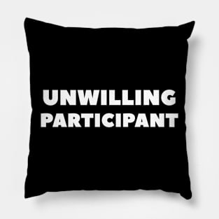 Unwilling Participant Pillow