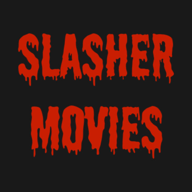 Slasher Movies - Slasher Movies - T-Shirt | TeePublic