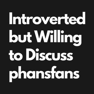 Introverted but Willing to Discuss phansfans T-Shirt