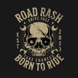 Road Rash Drive Fast, Take Chances T-Shirt T-Shirt