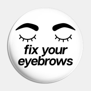 Fix Your Eyebrows Pin