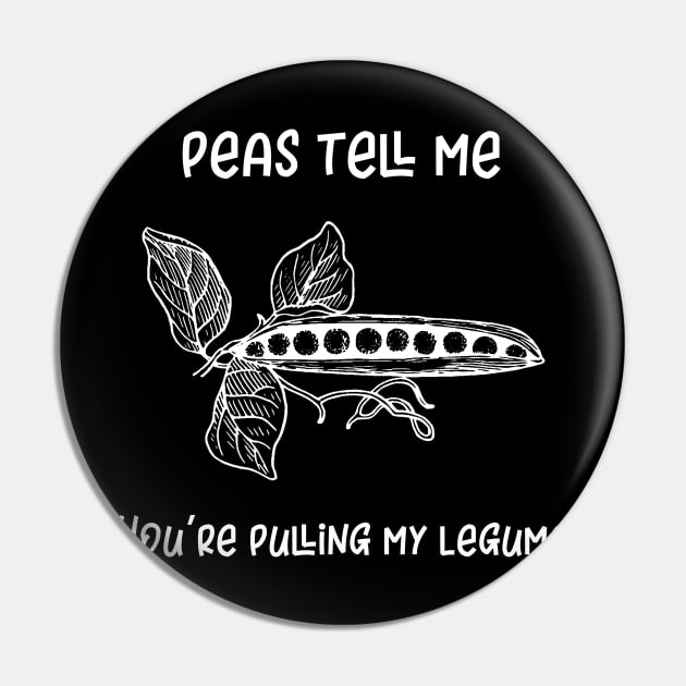 Peas Tell Me You're Pulling My Legume Pin by MisterMash