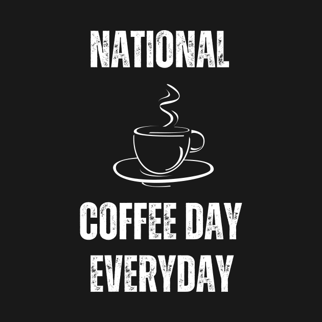 National Coffee Day Everyday by Abstractdiva